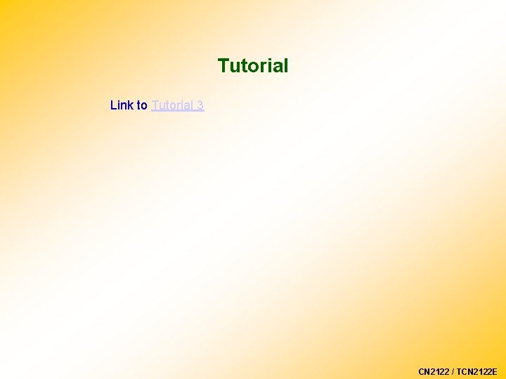 Tutorial Link to Tutorial 3 CN 2122 / TCN 2122 E 