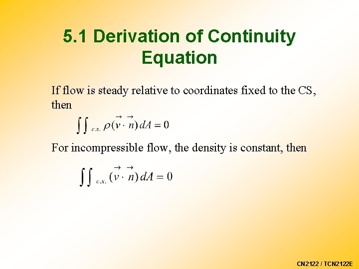 5. 1 Derivation of Continuity Equation If flow is steady relative to coordinates fixed