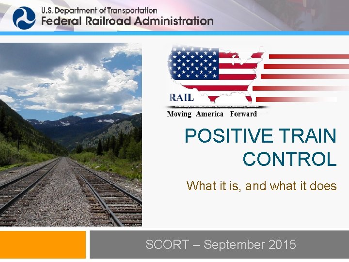 POSITIVE TRAIN CONTROL What it is, and what it does SCORT – September 2015