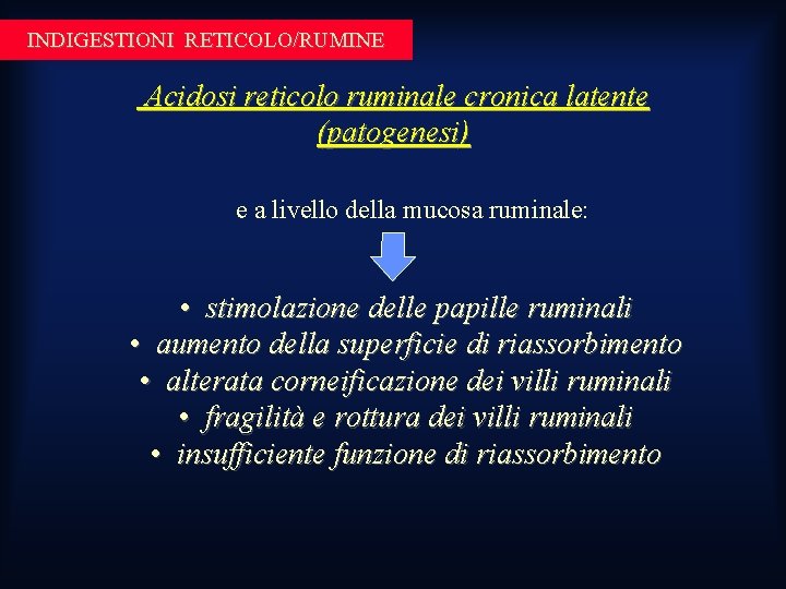 INDIGESTIONI RETICOLO/RUMINE Acidosi reticolo ruminale cronica latente (patogenesi) e a livello della mucosa ruminale: INDIGESTIONI RETICOLO/RUMINE Acidosi reticolo ruminale cronica latente (patogenesi) e a livello della mucosa ruminale: