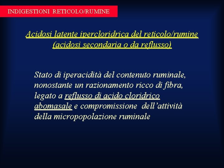 INDIGESTIONI RETICOLO/RUMINE Acidosi latente ipercloridrica del reticolo/rumine (acidosi secondaria o da reflusso) Stato di INDIGESTIONI RETICOLO/RUMINE Acidosi latente ipercloridrica del reticolo/rumine (acidosi secondaria o da reflusso) Stato di