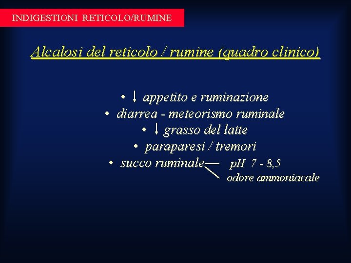 INDIGESTIONI RETICOLO/RUMINE Alcalosi del reticolo / rumine (quadro clinico) • appetito e ruminazione • INDIGESTIONI RETICOLO/RUMINE Alcalosi del reticolo / rumine (quadro clinico) • appetito e ruminazione •