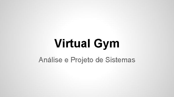Virtual Gym Análise e Projeto de Sistemas 
