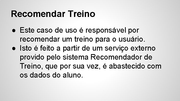 Recomendar Treino ● Este caso de uso é responsável por recomendar um treino para