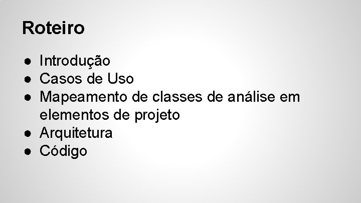 Roteiro ● Introdução ● Casos de Uso ● Mapeamento de classes de análise em