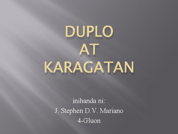 DUPLO AT KARAGATAN inihanda ni: J. Stephen D. V. Mariano 4 -Gluon 