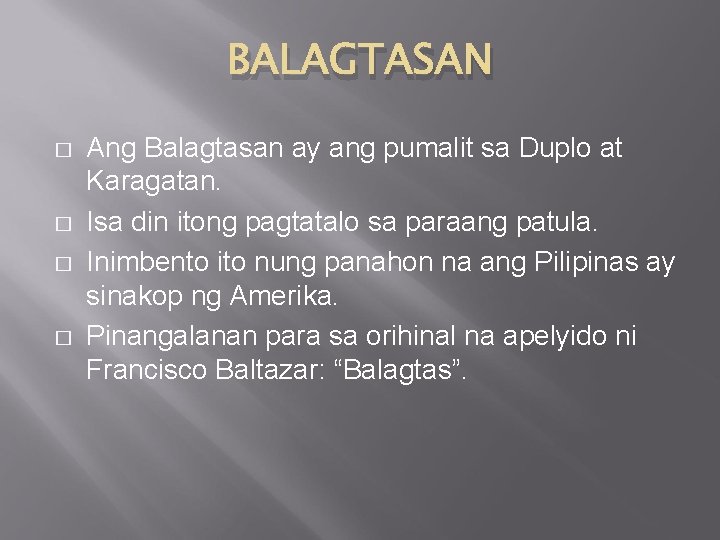 BALAGTASAN � � Ang Balagtasan ay ang pumalit sa Duplo at Karagatan. Isa din