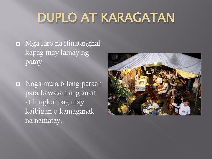 DUPLO AT KARAGATAN Mga laro na itinatanghal kapag may lamay ng patay. Nagsimula bilang