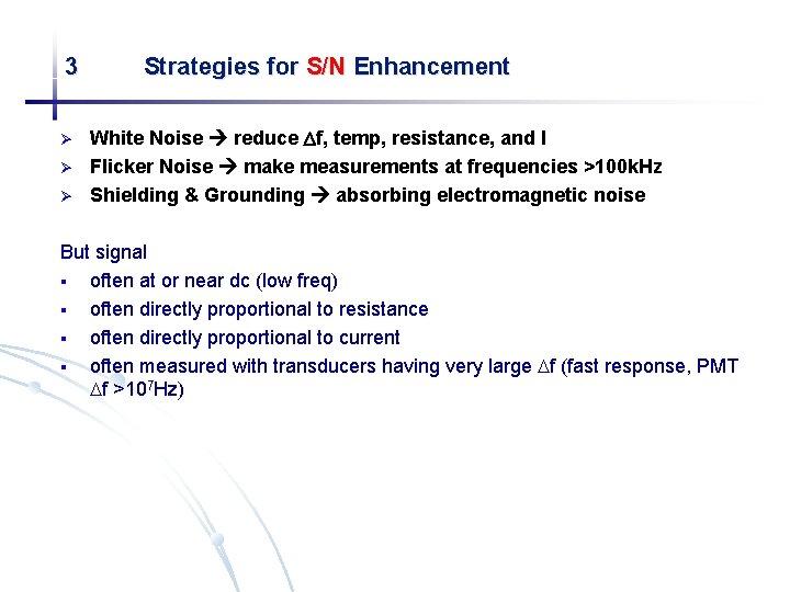 3 Ø Ø Ø Strategies for S/N Enhancement White Noise reduce f, temp, resistance,