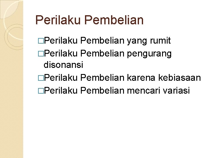 Perilaku Pembelian �Perilaku Pembelian yang rumit �Perilaku Pembelian pengurang disonansi �Perilaku Pembelian karena kebiasaan