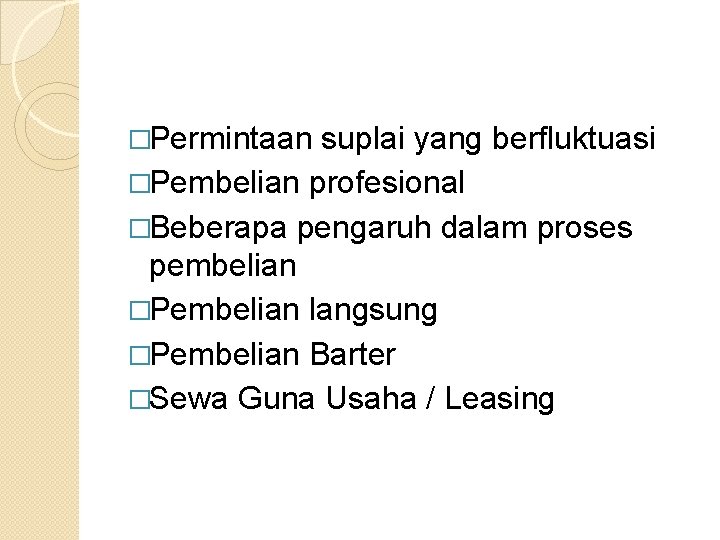 �Permintaan suplai yang berfluktuasi �Pembelian profesional �Beberapa pengaruh dalam proses pembelian �Pembelian langsung �Pembelian