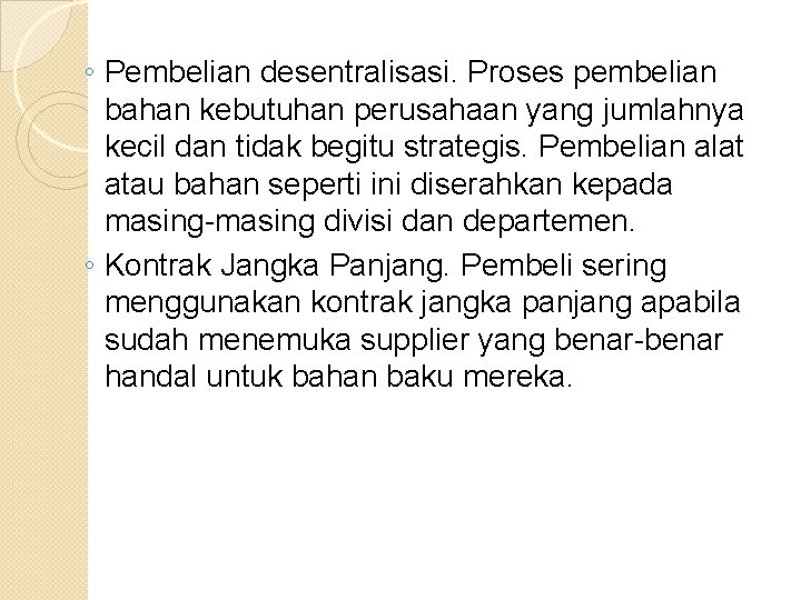 ◦ Pembelian desentralisasi. Proses pembelian bahan kebutuhan perusahaan yang jumlahnya kecil dan tidak begitu