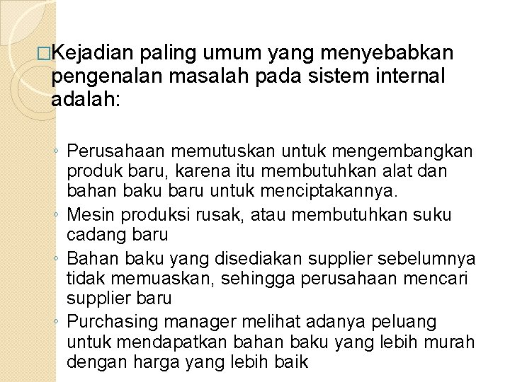 �Kejadian paling umum yang menyebabkan pengenalan masalah pada sistem internal adalah: ◦ Perusahaan memutuskan