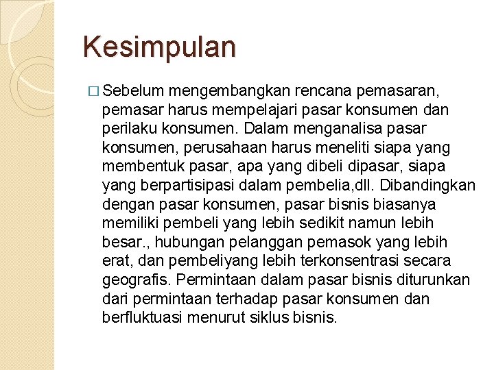 Kesimpulan � Sebelum mengembangkan rencana pemasaran, pemasar harus mempelajari pasar konsumen dan perilaku konsumen.