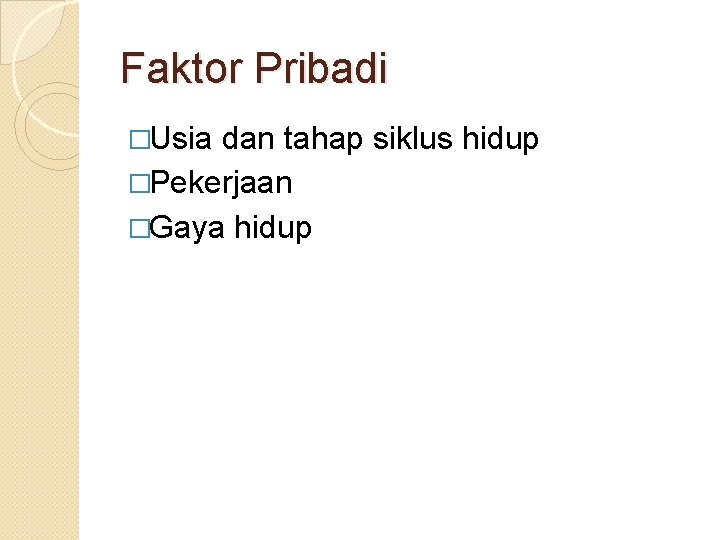 Faktor Pribadi �Usia dan tahap siklus hidup �Pekerjaan �Gaya hidup 