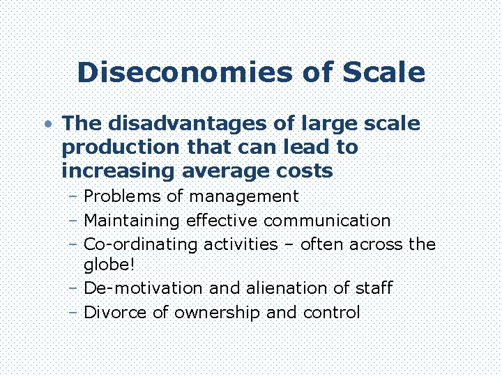 Diseconomies of Scale • The disadvantages of large scale production that can lead to