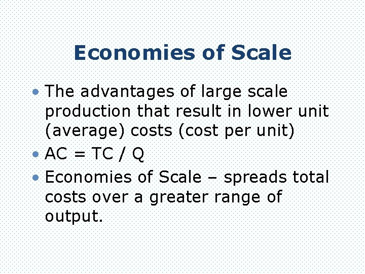 Economies of Scale • The advantages of large scale production that result in lower