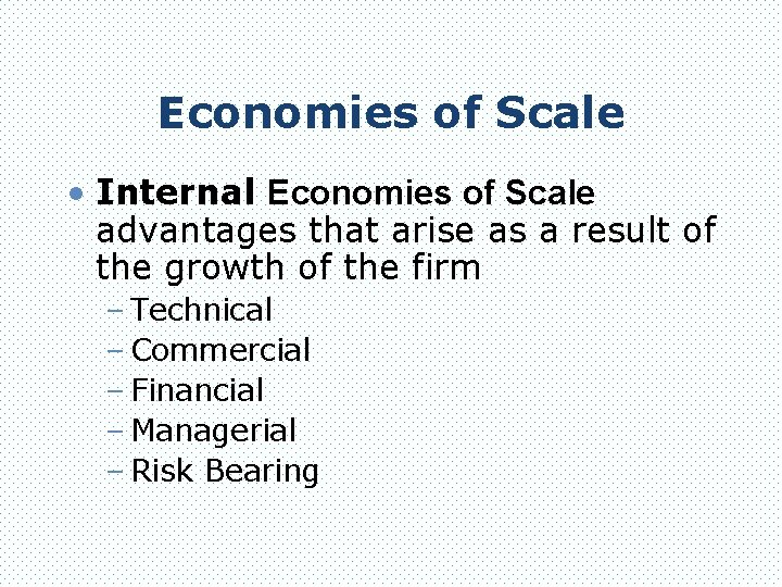 Economies of Scale • Internal Economies of Scale advantages that arise as a result
