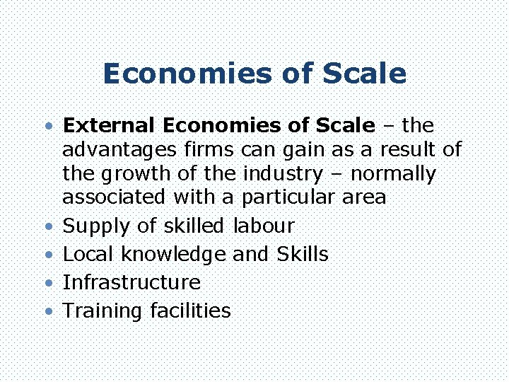 Economies of Scale • External Economies of Scale – the advantages firms can gain