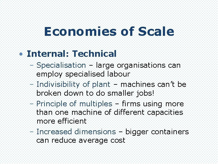 Economies of Scale • Internal: Technical – Specialisation – large organisations can employ specialised