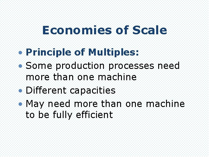Economies of Scale • Principle of Multiples: • Some production processes need more than