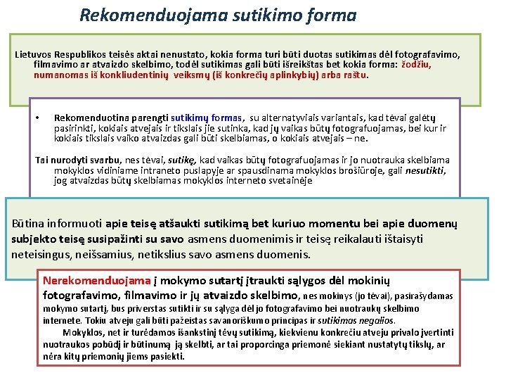 Rekomenduojama sutikimo forma Lietuvos Respublikos teisės aktai nenustato, kokia forma turi būti duotas sutikimas