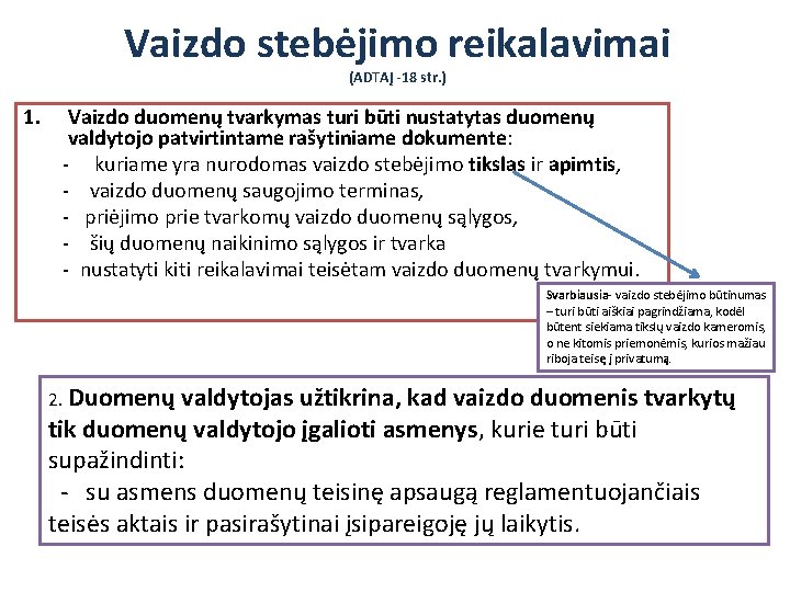 Vaizdo stebėjimo reikalavimai (ADTAĮ -18 str. ) 1. Vaizdo duomenų tvarkymas turi būti nustatytas