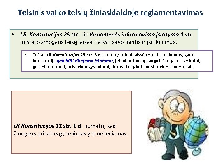 Teisinis vaiko teisių žiniasklaidoje reglamentavimas • LR Konstitucijos 25 str. ir Visuomenės informavimo įstatymo