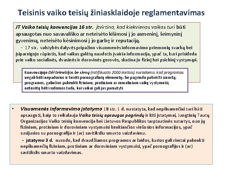 Teisinis vaiko teisių žiniasklaidoje reglamentavimas JT Vaiko teisių konvencijos 16 str. įtvirtina, kad kiekvienas