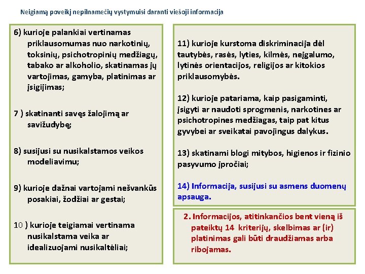 Neigiamą poveikį nepilnamečių vystymuisi daranti viešoji informacija 6) kurioje palankiai vertinamas priklausomumas nuo narkotinių, Neigiamą poveikį nepilnamečių vystymuisi daranti viešoji informacija 6) kurioje palankiai vertinamas priklausomumas nuo narkotinių,