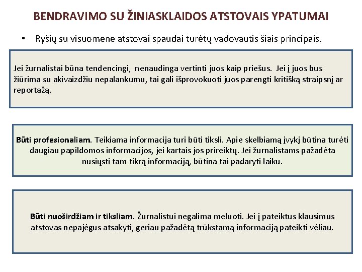 BENDRAVIMO SU ŽINIASKLAIDOS ATSTOVAIS YPATUMAI • Ryšių su visuomene atstovai spaudai turėtų vadovautis šiais BENDRAVIMO SU ŽINIASKLAIDOS ATSTOVAIS YPATUMAI • Ryšių su visuomene atstovai spaudai turėtų vadovautis šiais