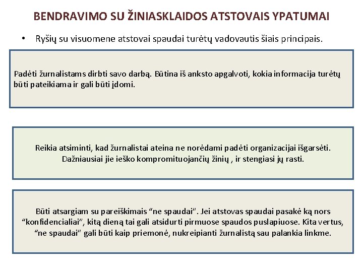 BENDRAVIMO SU ŽINIASKLAIDOS ATSTOVAIS YPATUMAI • Ryšių su visuomene atstovai spaudai turėtų vadovautis šiais BENDRAVIMO SU ŽINIASKLAIDOS ATSTOVAIS YPATUMAI • Ryšių su visuomene atstovai spaudai turėtų vadovautis šiais