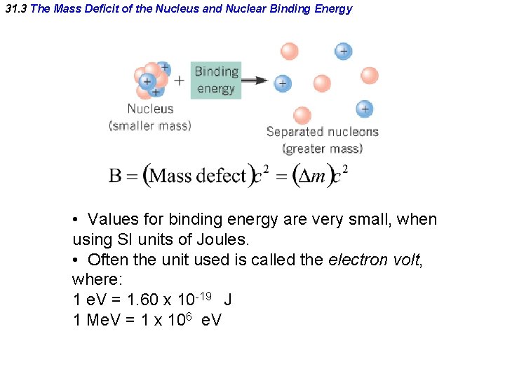 31. 3 The Mass Deficit of the Nucleus and Nuclear Binding Energy • Values