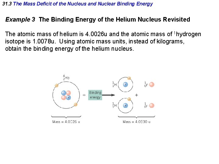 31. 3 The Mass Deficit of the Nucleus and Nuclear Binding Energy Example 3 31. 3 The Mass Deficit of the Nucleus and Nuclear Binding Energy Example 3