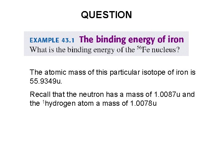 QUESTION The atomic mass of this particular isotope of iron is 55. 9349 u. QUESTION The atomic mass of this particular isotope of iron is 55. 9349 u.