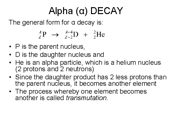 Alpha (α) DECAY The general form for α decay is: • P is the