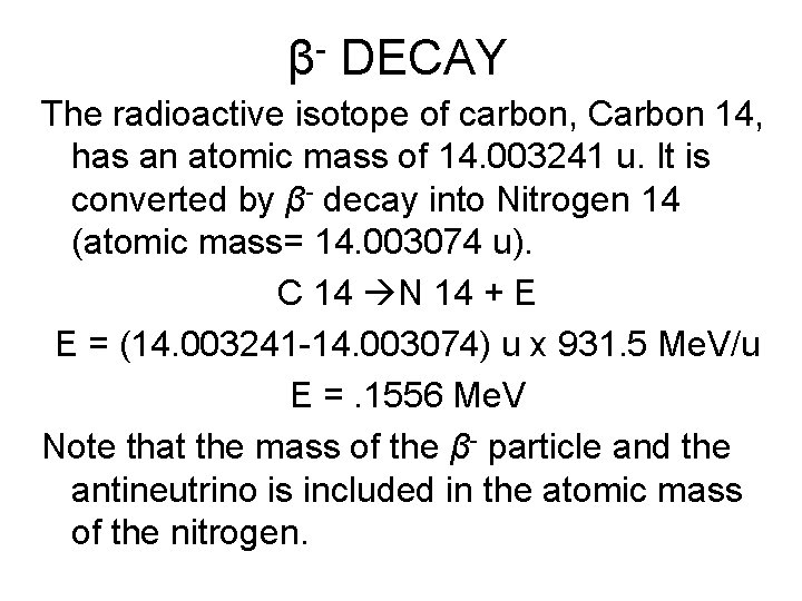 β- DECAY The radioactive isotope of carbon, Carbon 14, has an atomic mass of