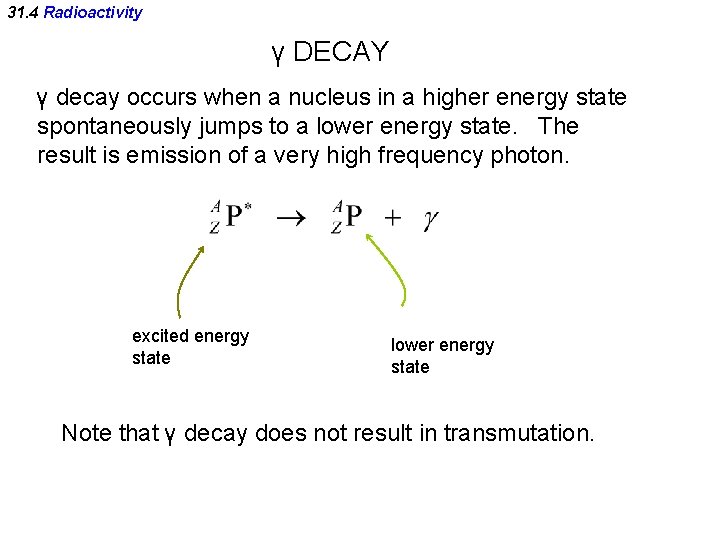 31. 4 Radioactivity γ DECAY γ decay occurs when a nucleus in a higher