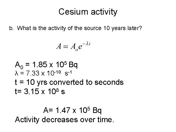 Cesium activity b. What is the activity of the source 10 years later? A Cesium activity b. What is the activity of the source 10 years later? A