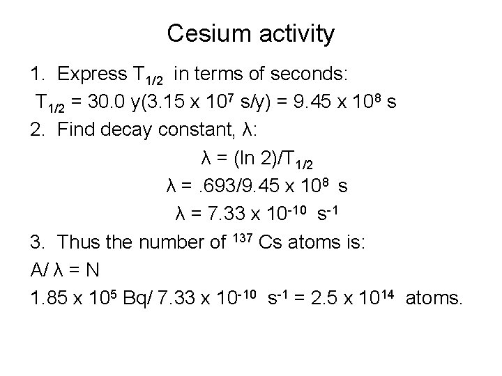 Cesium activity 1. Express T 1/2 in terms of seconds: T 1/2 = 30.