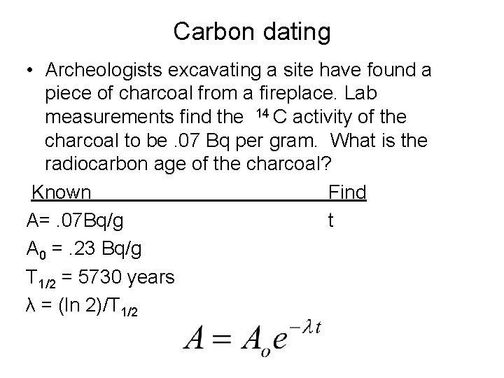 Carbon dating • Archeologists excavating a site have found a piece of charcoal from
