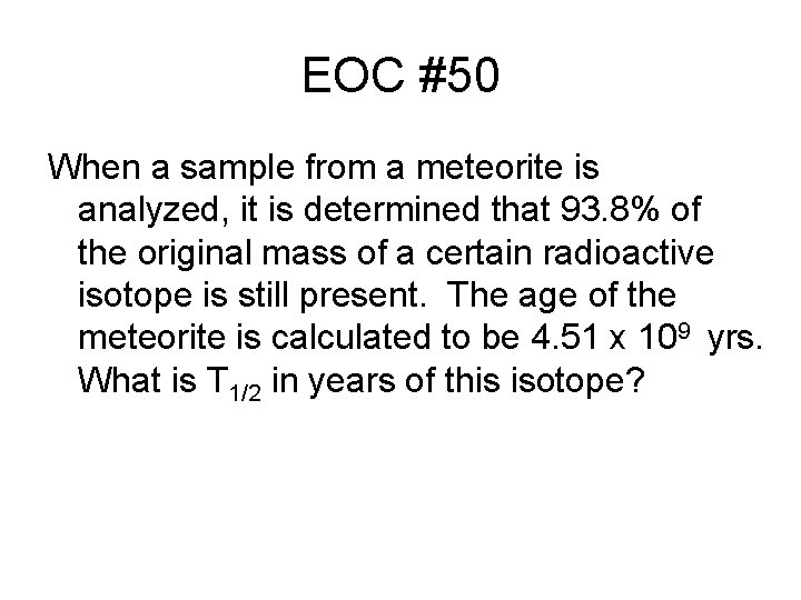 EOC #50 When a sample from a meteorite is analyzed, it is determined that