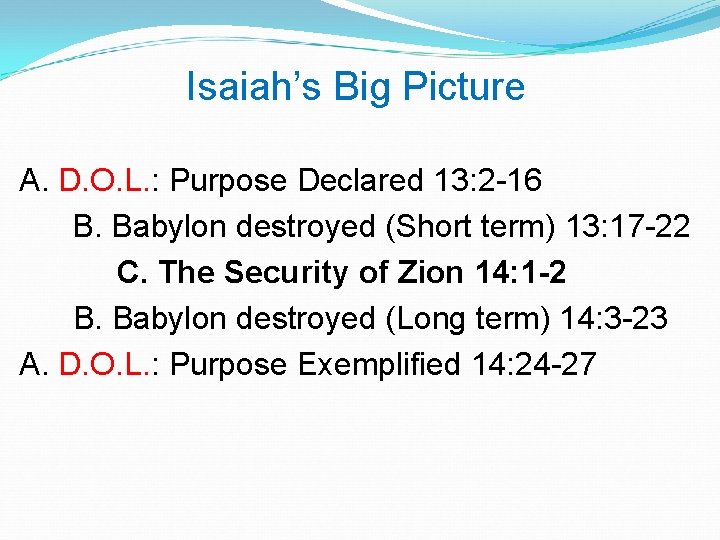 Isaiah’s Big Picture A. D. O. L. : Purpose Declared 13: 2 -16 B. Isaiah’s Big Picture A. D. O. L. : Purpose Declared 13: 2 -16 B.