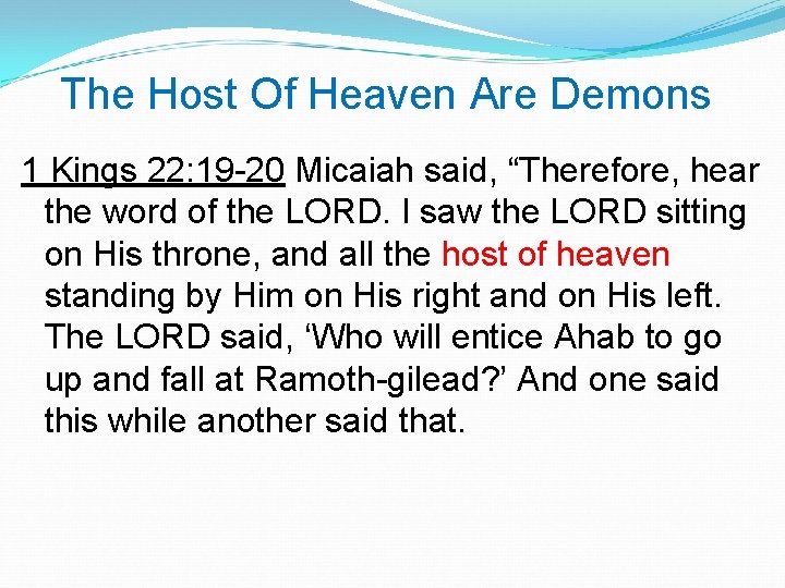 The Host Of Heaven Are Demons 1 Kings 22: 19 -20 Micaiah said, “Therefore, The Host Of Heaven Are Demons 1 Kings 22: 19 -20 Micaiah said, “Therefore,