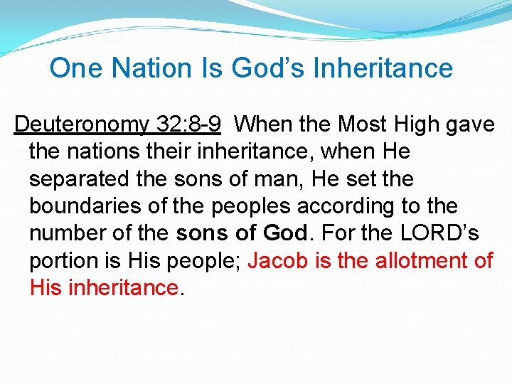 One Nation Is God’s Inheritance Deuteronomy 32: 8 -9 When the Most High gave One Nation Is God’s Inheritance Deuteronomy 32: 8 -9 When the Most High gave