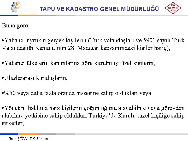 TAPU VE KADASTRO GENEL MÜDÜRLÜĞÜ Buna göre; • Yabancı uyruklu gerçek kişilerin (Türk vatandaşları