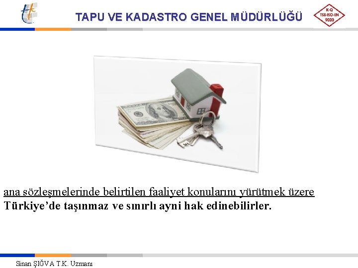 TAPU VE KADASTRO GENEL MÜDÜRLÜĞÜ ana sözleşmelerinde belirtilen faaliyet konularını yürütmek üzere Türkiye’de taşınmaz