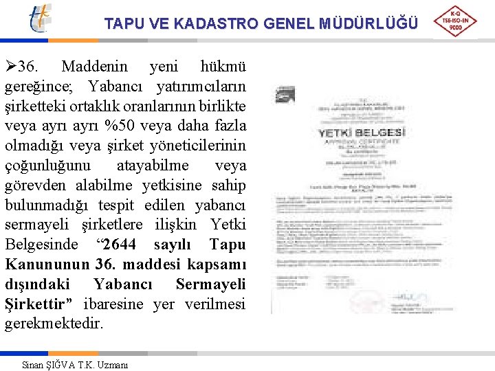 TAPU VE KADASTRO GENEL MÜDÜRLÜĞÜ Ø 36. Maddenin yeni hükmü gereğince; Yabancı yatırımcıların şirketteki