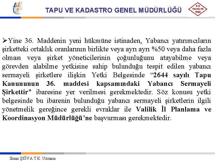 TAPU VE KADASTRO GENEL MÜDÜRLÜĞÜ ØYine 36. Maddenin yeni hükmüne istinaden, Yabancı yatırımcıların şirketteki