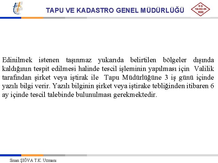 TAPU VE KADASTRO GENEL MÜDÜRLÜĞÜ Edinilmek istenen taşınmaz yukarıda belirtilen bölgeler dışında kaldığının tespit